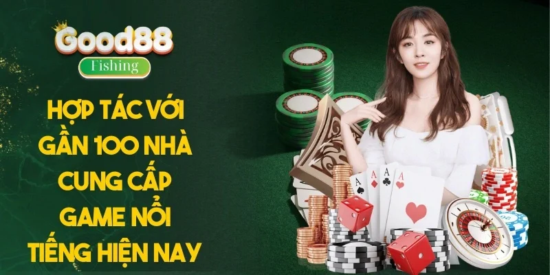 Hợp tác với gần 100 nhà cung cấp game nổi tiếng hiện nay