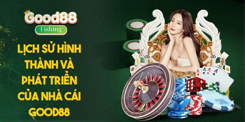 Lịch sử hình thành và phát triển của nhà cái Good88