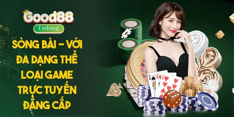 Sòng bài - Với đa dạng thể loại game trực tuyến đẳng cấp