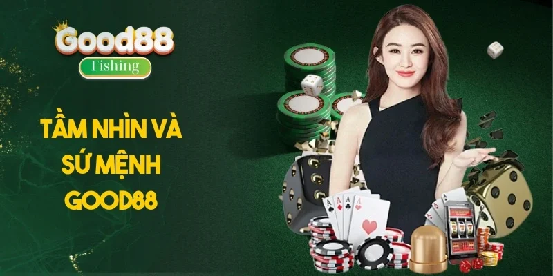 Tầm nhìn và sứ mệnh Good88