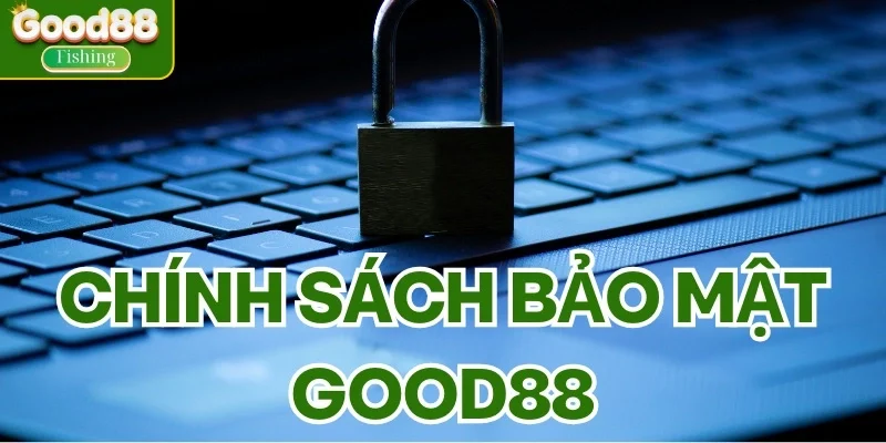 Sự quan trọng của chính sách bảo mật tại Good88