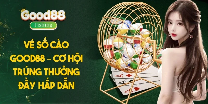 Vé Số Cào Good88 – Cơ Hội Trúng Thưởng Đầy Hấp Dẫn