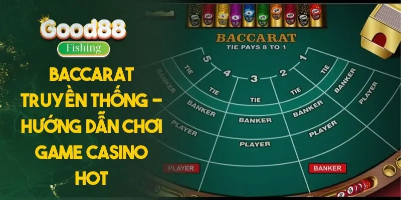 Baccarat Truyền Thống - Hướng Dẫn Chơi Game Casino Hot