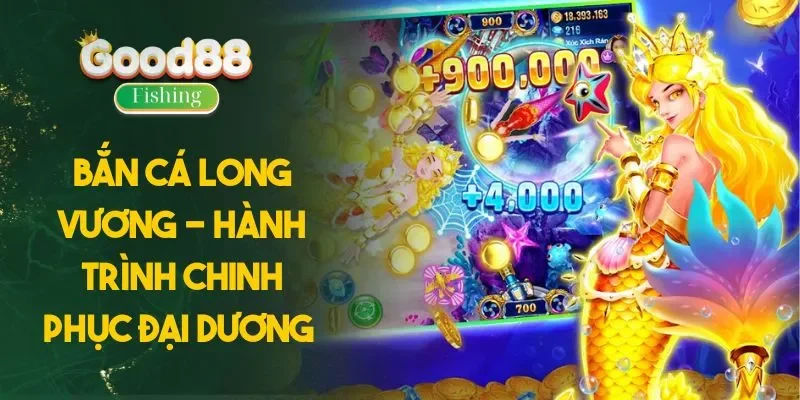 Bắn Cá Long Vương - Hành Trình Chinh Phục Đại Dương 2025