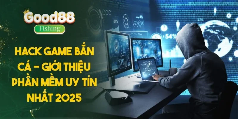 Hack Game Bắn Cá - Giới Thiệu Phần Mềm Uy Tín Nhất 2025