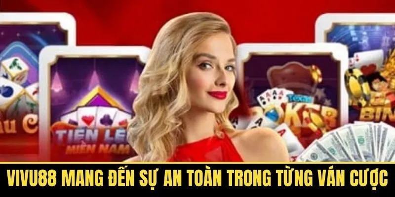 Vivu88 Mang Đến Sự An Toàn Trong Từng Ván Cược Bạn Đặt