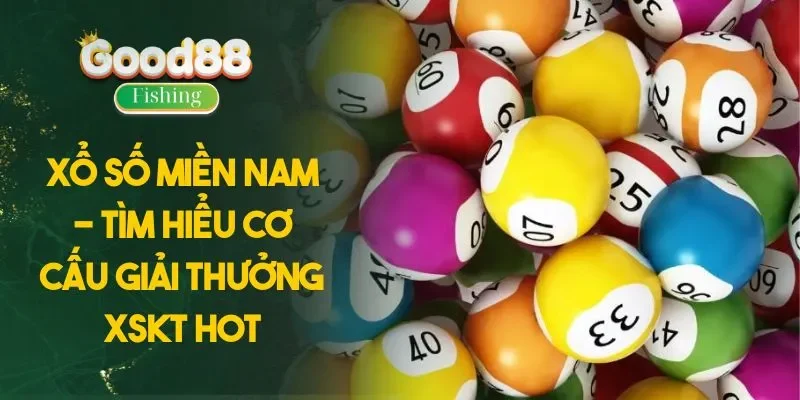 Xổ Số Miền Nam - Tìm Hiểu Cơ Cấu Giải Thưởng XSKT Hot